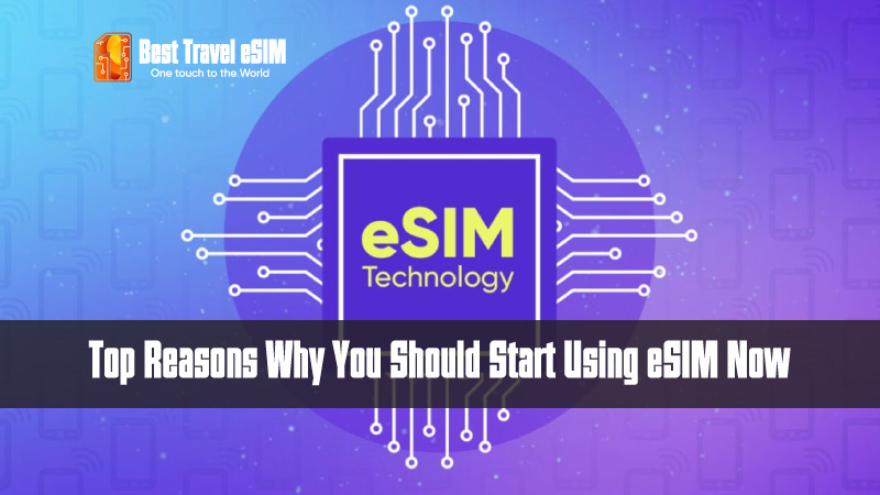 Top Reasons Why You Should Start Using eSIM Now