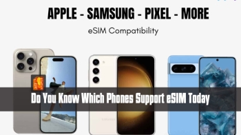 Do You Know Which Phones Support eSIM Today?