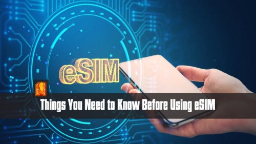 Things You Need to Know Before Using eSIM
